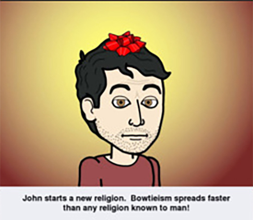 John starts a new religion. Bowtieism spreads faster than any religion known to man!